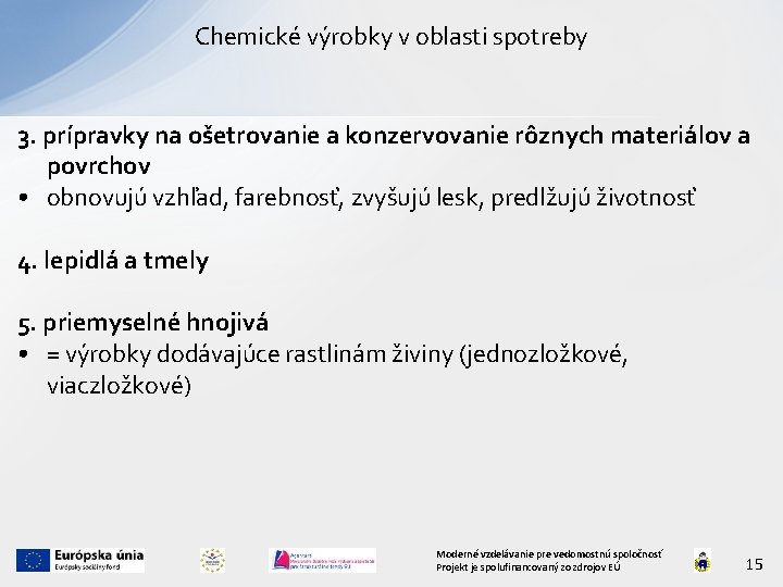 Chemické výrobky v oblasti spotreby 3. prípravky na ošetrovanie a konzervovanie rôznych materiálov a