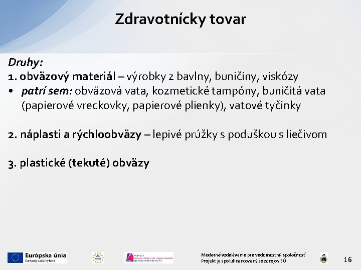 Zdravotnícky tovar Druhy: 1. obväzový materiál – výrobky z bavlny, buničiny, viskózy • patrí