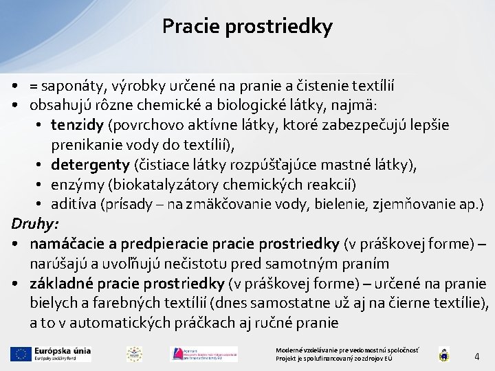 Pracie prostriedky • = saponáty, výrobky určené na pranie a čistenie textílií • obsahujú