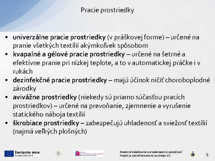 Pracie prostriedky • univerzálne pracie prostriedky (v práškovej forme) – určené na pranie všetkých