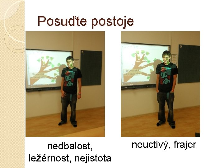 Posuďte postoje nedbalost, ležérnost, nejistota neuctivý, frajer 