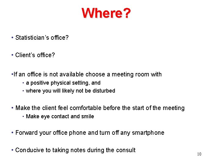 Where? • Statistician’s office? • Client’s office? • If an office is not available