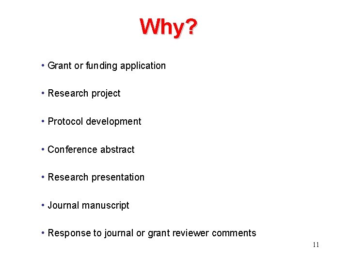 Why? • Grant or funding application • Research project • Protocol development • Conference