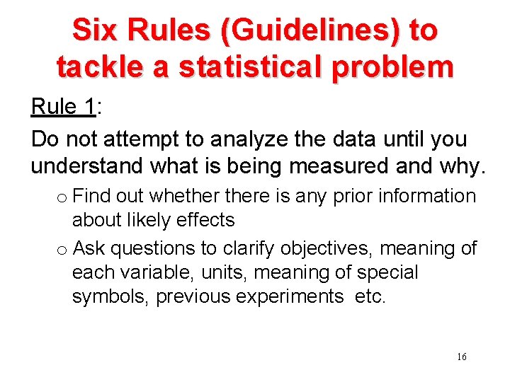 Six Rules (Guidelines) to tackle a statistical problem Rule 1: Do not attempt to
