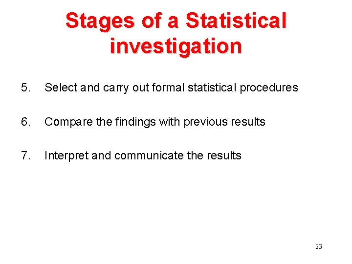 Stages of a Statistical investigation 5. Select and carry out formal statistical procedures 6.