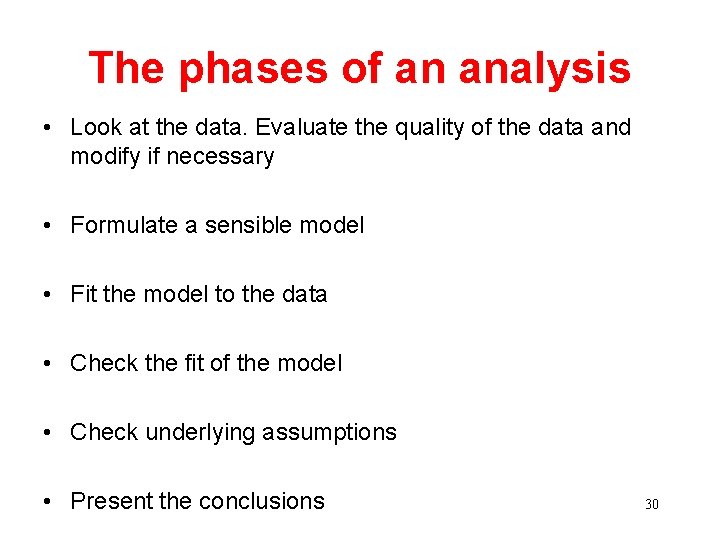 The phases of an analysis • Look at the data. Evaluate the quality of