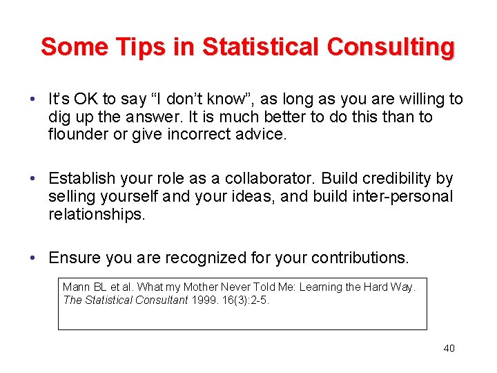 Some Tips in Statistical Consulting • It’s OK to say “I don’t know”, as