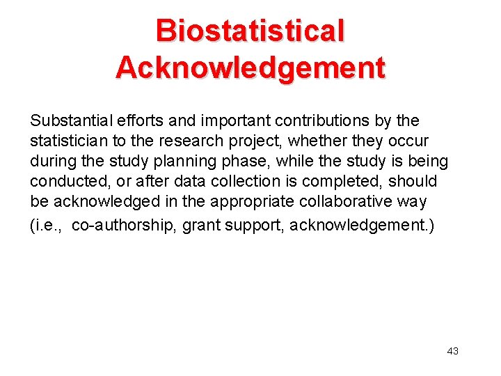 Biostatistical Acknowledgement Substantial efforts and important contributions by the statistician to the research project,