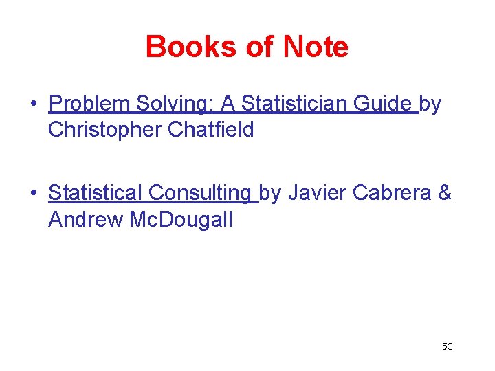 Books of Note • Problem Solving: A Statistician Guide by Christopher Chatfield • Statistical