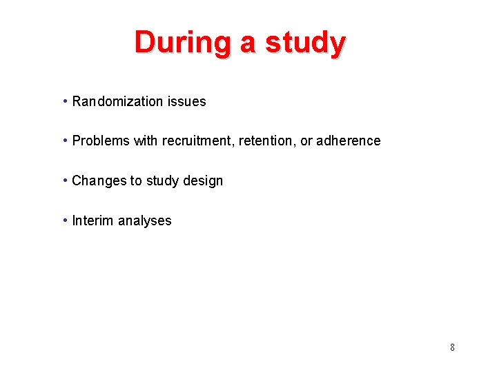During a study • Randomization issues • Problems with recruitment, retention, or adherence •