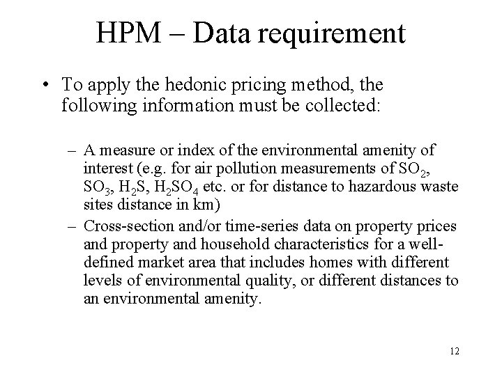 HPM – Data requirement • To apply the hedonic pricing method, the following information HPM – Data requirement • To apply the hedonic pricing method, the following information