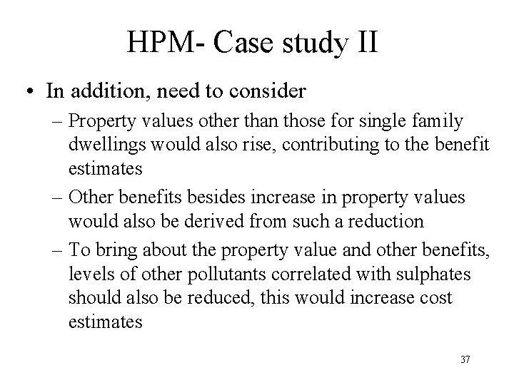 HPM- Case study II • In addition, need to consider – Property values other