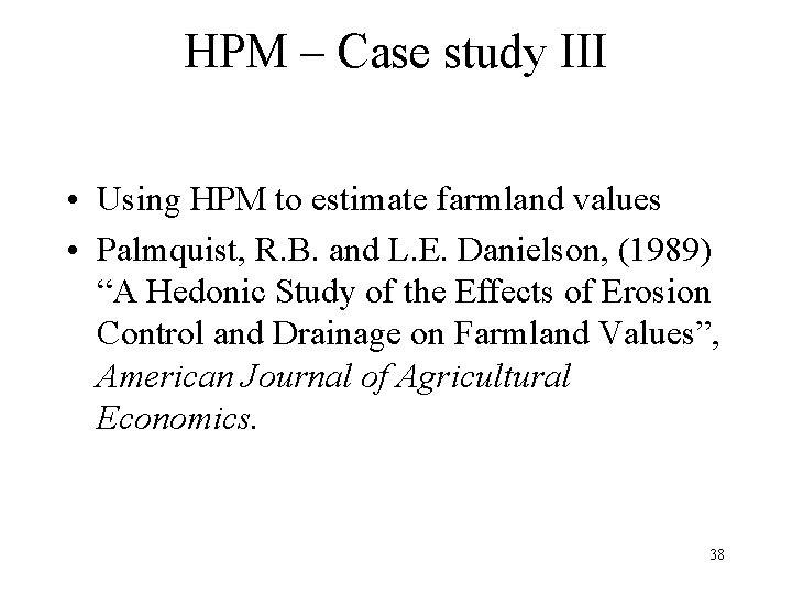 HPM – Case study III • Using HPM to estimate farmland values • Palmquist,