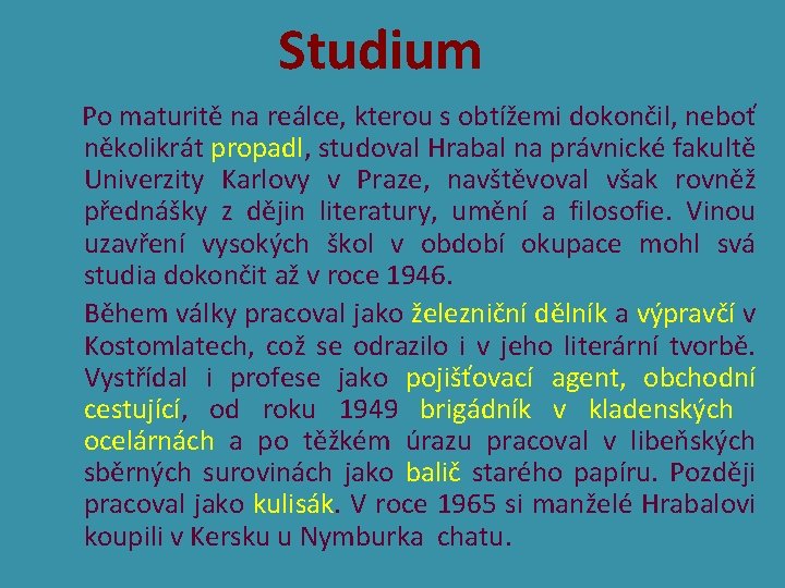 Studium Po maturitě na reálce, kterou s obtížemi dokončil, neboť několikrát propadl, studoval Hrabal