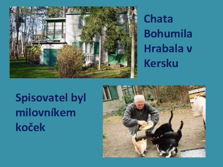 Chata Bohumila Hrabala v Kersku Spisovatel byl milovníkem koček 