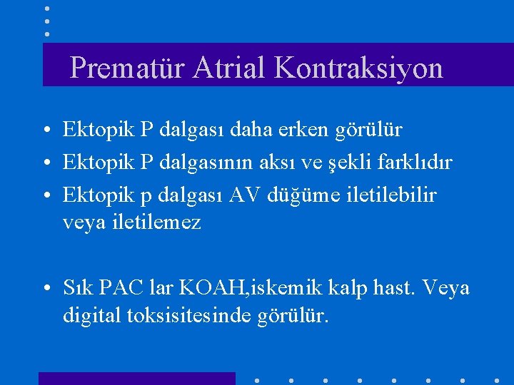 Prematür Atrial Kontraksiyon • Ektopik P dalgası daha erken görülür • Ektopik P dalgasının
