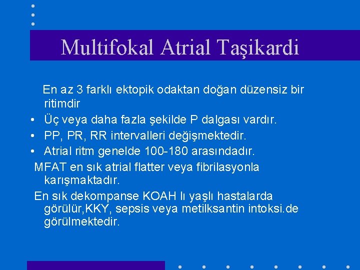 Multifokal Atrial Taşikardi En az 3 farklı ektopik odaktan doğan düzensiz bir ritimdir •