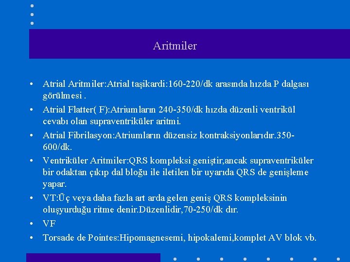 Aritmiler • Atrial Aritmiler: Atrial taşikardi: 160 -220/dk arasında hızda P dalgası görülmesi. •
