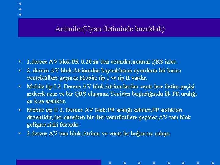 Aritmiler(Uyarı iletiminde bozukluk) • 1. derece AV blok: PR 0. 20 sn’den uzundur, normal