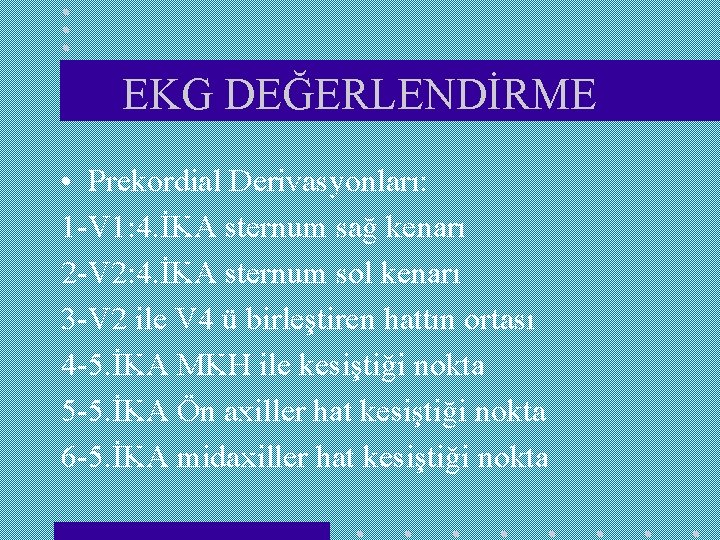 EKG DEĞERLENDİRME • Prekordial Derivasyonları: 1 -V 1: 4. İKA sternum sağ kenarı 2