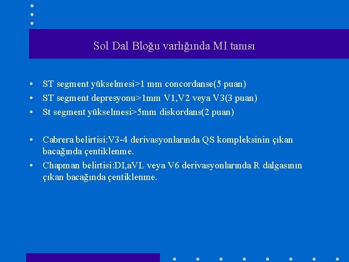 Sol Dal Bloğu varlığında MI tanısı • ST segment yükselmesi>1 mm concordanse(5 puan) •