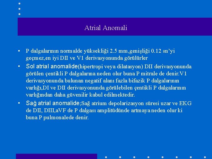 Atrial Anomali • P dalgalarının normalde yüksekliği 2. 5 mm, genişliği 0. 12 sn’yi