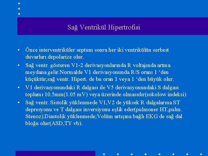 Sağ Ventrikül Hipertrofisi • Önce interventriküler septum sonra her iki ventrikülün serbest duvarları depolarize