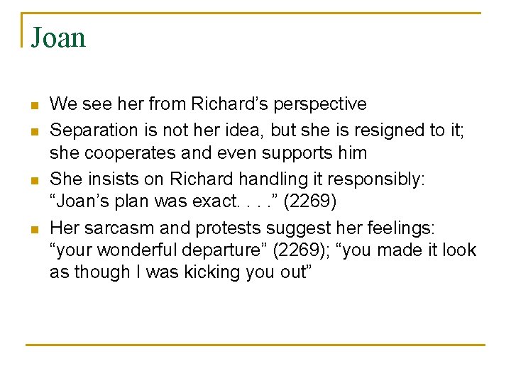 Joan n n We see her from Richard’s perspective Separation is not her idea,