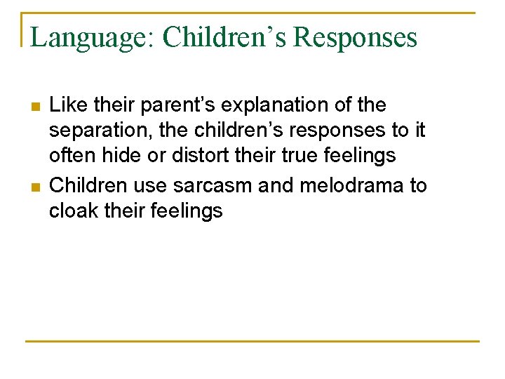 Language: Children’s Responses n n Like their parent’s explanation of the separation, the children’s