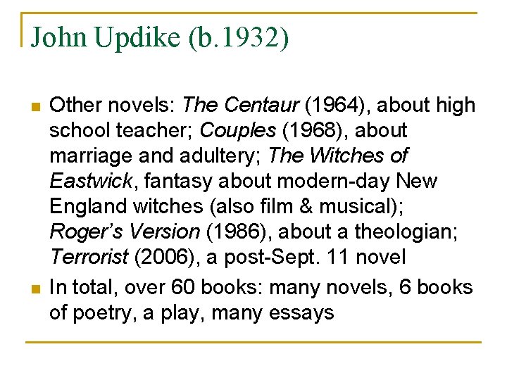 John Updike (b. 1932) n n Other novels: The Centaur (1964), about high school