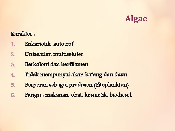 Algae Karakter : 1. Eukariotik, autotrof 2. Uniseluler, multiseluler 3. Berkoloni dan berfilamen 4.
