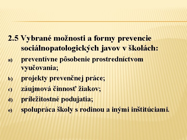 2. 5 Vybrané možnosti a formy prevencie sociálnopatologických javov v školách: a) b) c)