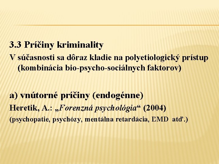 3. 3 Príčiny kriminality V súčasnosti sa dôraz kladie na polyetiologický prístup (kombinácia bio-psycho-sociálnych