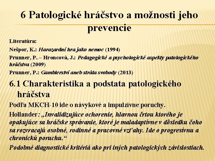 6 Patologické hráčstvo a možnosti jeho prevencie Literatúra: Nešpor, K. : Harazardní hra jako