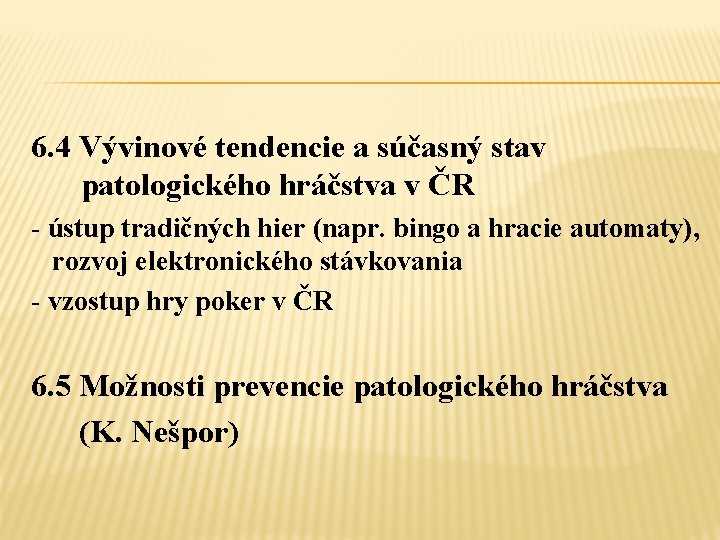 6. 4 Vývinové tendencie a súčasný stav patologického hráčstva v ČR - ústup tradičných