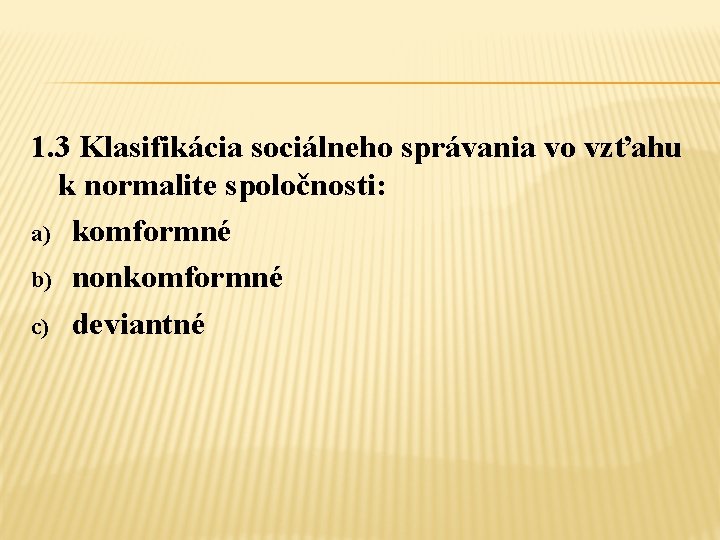 1. 3 Klasifikácia sociálneho správania vo vzťahu k normalite spoločnosti: a) komformné b) nonkomformné