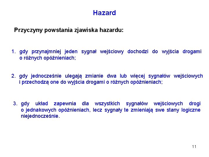 Hazard Przyczyny powstania zjawiska hazardu: 1. gdy przynajmniej jeden sygnał wejściowy dochodzi do wyjścia