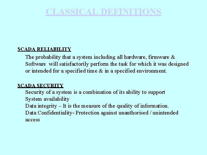 CLASSICAL DEFINITIONS SCADA RELIABILITY The probability that a system including all hardware, firmware &