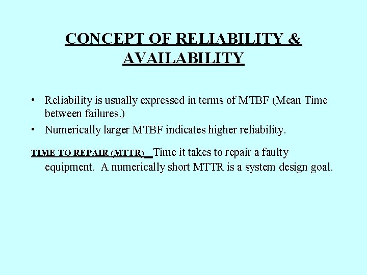 CONCEPT OF RELIABILITY & AVAILABILITY • Reliability is usually expressed in terms of MTBF