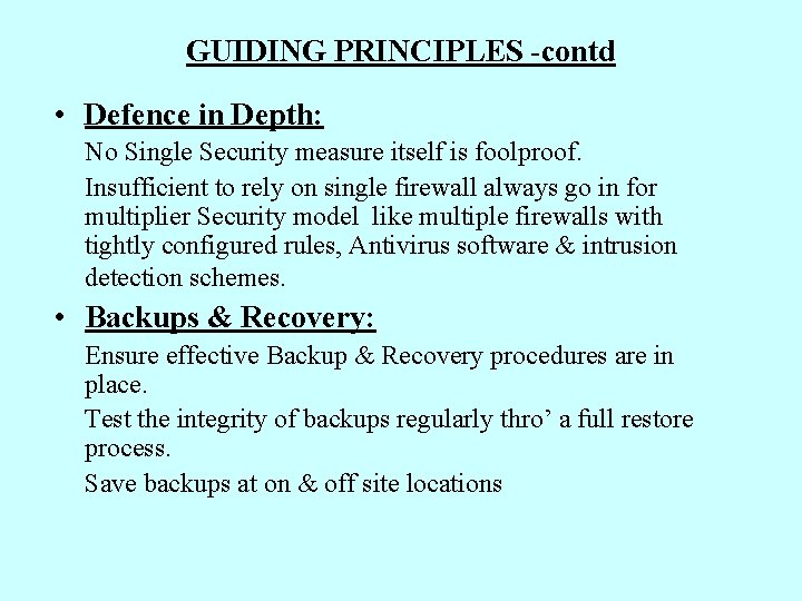 GUIDING PRINCIPLES -contd • Defence in Depth: No Single Security measure itself is foolproof.