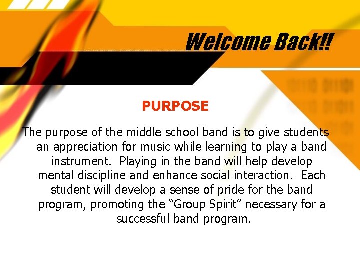 Welcome Back!! PURPOSE The purpose of the middle school band is to give students