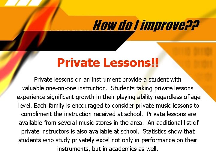 How do I improve? ? Private Lessons!! Private lessons on an instrument provide a