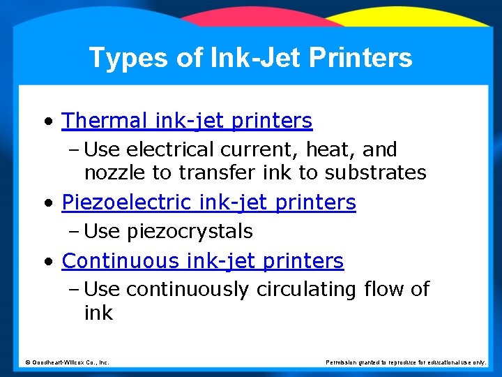 Types of Ink-Jet Printers • Thermal ink-jet printers – Use electrical current, heat, and
