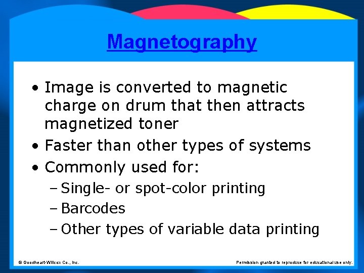 Magnetography • Image is converted to magnetic charge on drum that then attracts magnetized