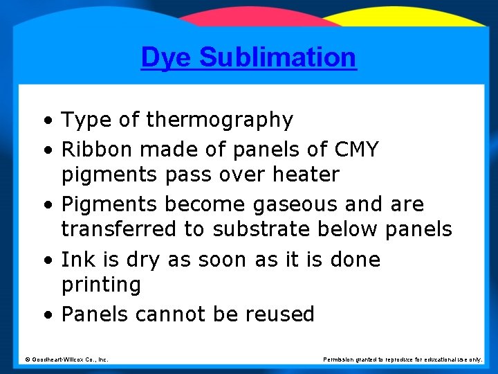 Dye Sublimation • Type of thermography • Ribbon made of panels of CMY pigments