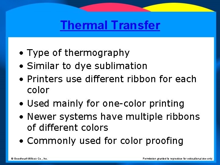 Thermal Transfer • Type of thermography • Similar to dye sublimation • Printers use