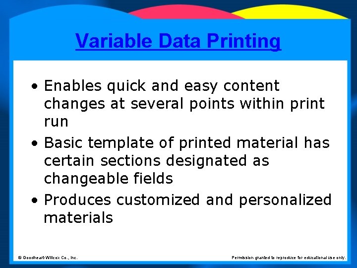 Variable Data Printing • Enables quick and easy content changes at several points within