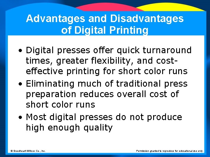 Advantages and Disadvantages of Digital Printing • Digital presses offer quick turnaround times, greater