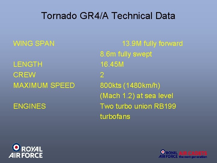 Tornado GR 4/A Technical Data WING SPAN LENGTH CREW MAXIMUM SPEED ENGINES 13. 9