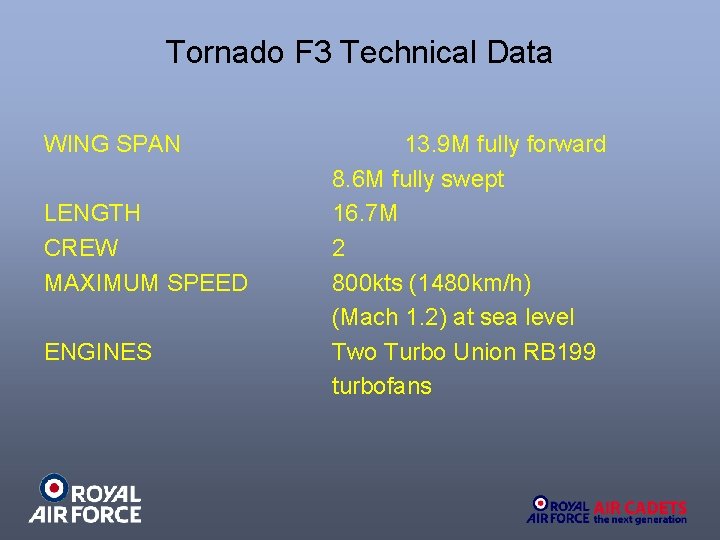 Tornado F 3 Technical Data WING SPAN LENGTH CREW MAXIMUM SPEED ENGINES 13. 9